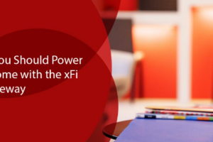 Reasons Why You Should Power Your Smart Home with the xFi Gateway