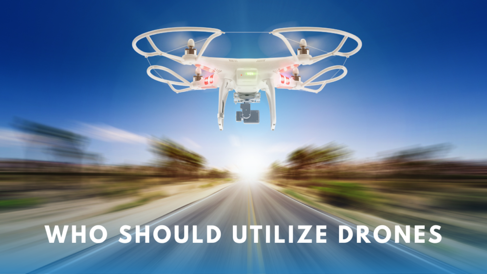 Who Should Utilize These Drones